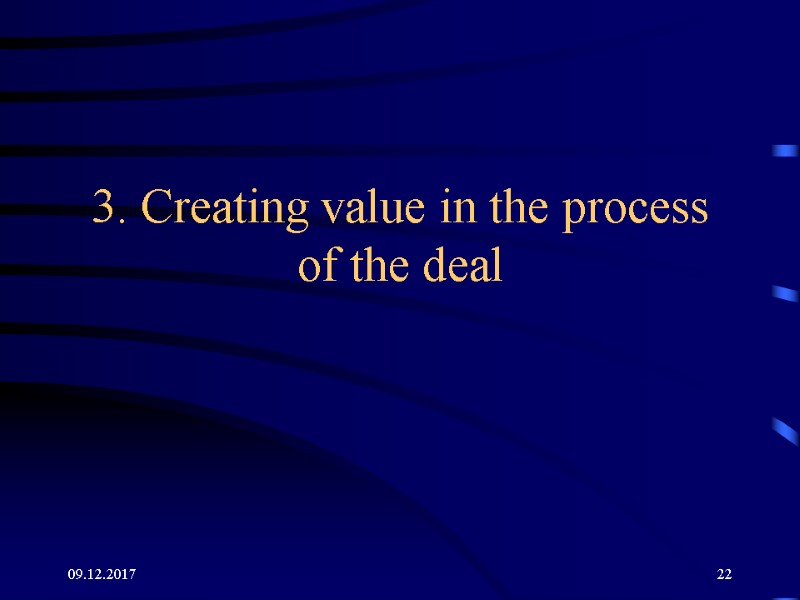 09.12.2017 22 3. Creating value in the process of the deal 09.12.2017 22 3. Creating value in the process of the deal